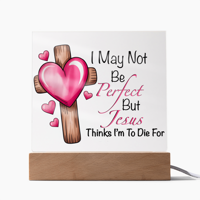 Jesus Thinks I'm to Die For Acrylic Plaque