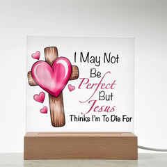 Jesus Thinks I'm to Die For Acrylic Plaque