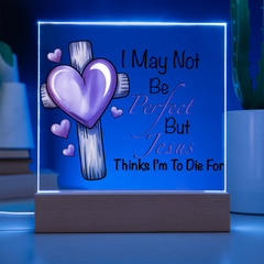 Jesus Thinks I'm to Die For Acrylic Plaque