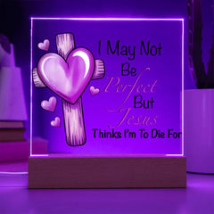 Jesus Thinks I'm to Die For Acrylic Plaque