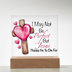 Jesus Thinks I'm to Die For Acrylic Plaque