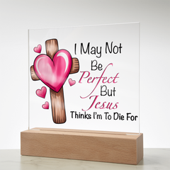 Jesus Thinks I'm to Die For Acrylic Plaque