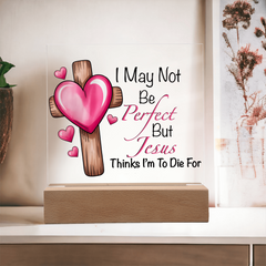 Jesus Thinks I'm to Die For Acrylic Plaque
