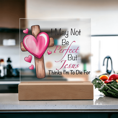 Jesus Thinks I'm to Die For Acrylic Plaque