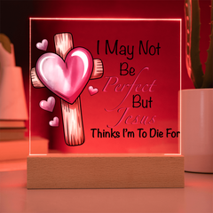Jesus Thinks I'm to Die For Acrylic Plaque