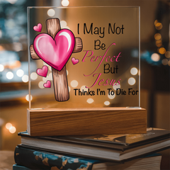 Jesus Thinks I'm to Die For Acrylic Plaque