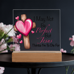 Jesus Thinks I'm to Die For Acrylic Plaque